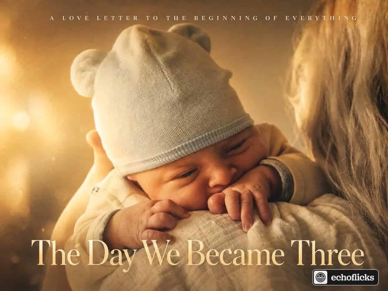 The Day We Became Three — EchoFlicks movie poster of a newborn baby resting on a parent's shoulder