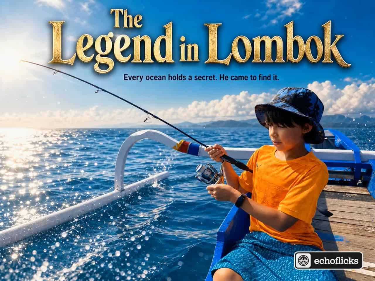 The Legend in Lombok — EchoFlicks movie poster of a boy fishing from a boat on a sparkling ocean